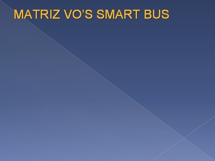 MATRIZ VO’S SMART BUS 