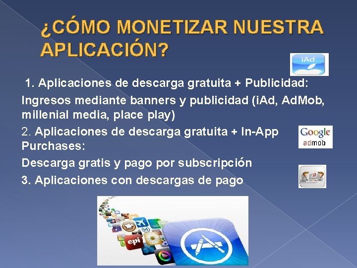  ¿CÓMO MONETIZAR NUESTRA APLICACIÓN? 1. Aplicaciones de descarga gratuita + Publicidad: Ingresos mediante