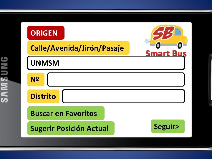 ORIGEN Calle/Avenida/Jirón/Pasaje UNMSM Smart Bus Nº Distrito Buscar en Favoritos Sugerir Posición Actual Seguir>