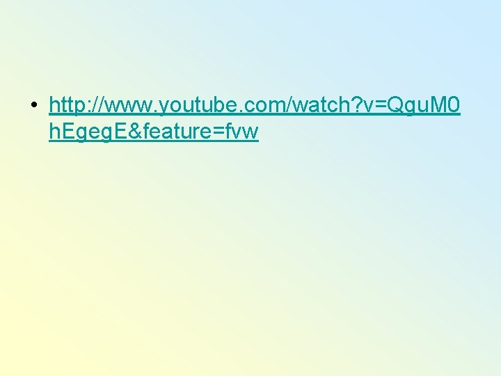  • http: //www. youtube. com/watch? v=Qgu. M 0 h. Egeg. E&feature=fvw 