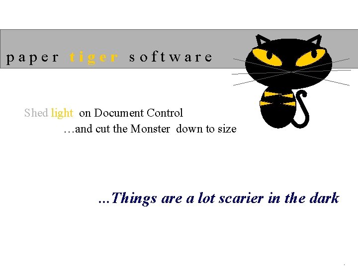 paper tiger software Shed light on Document Control …and cut the Monster down to