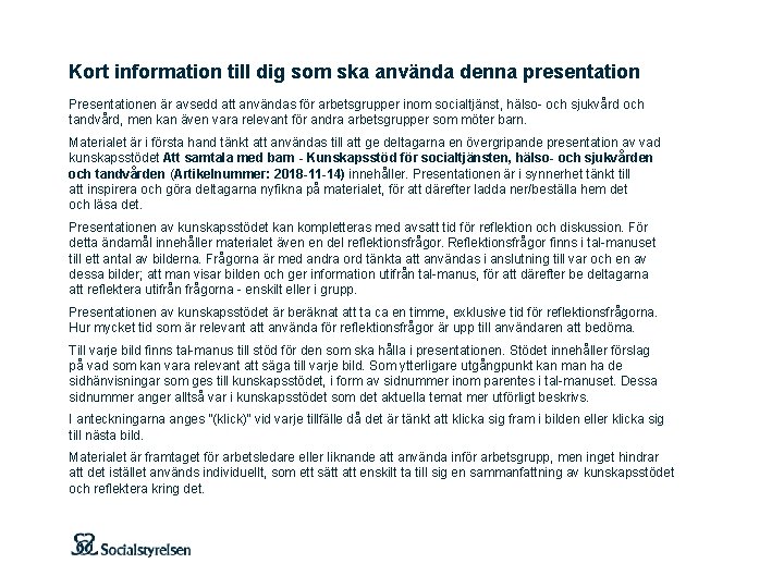 Kort information till dig som ska använda denna presentation Presentationen är avsedd att användas Kort information till dig som ska använda denna presentation Presentationen är avsedd att användas