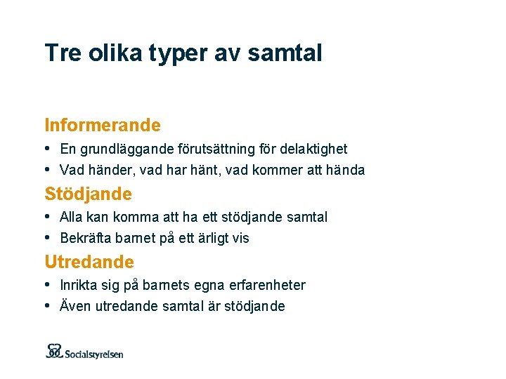 Tre olika typer av samtal Informerande • En grundläggande förutsättning för delaktighet • Vad