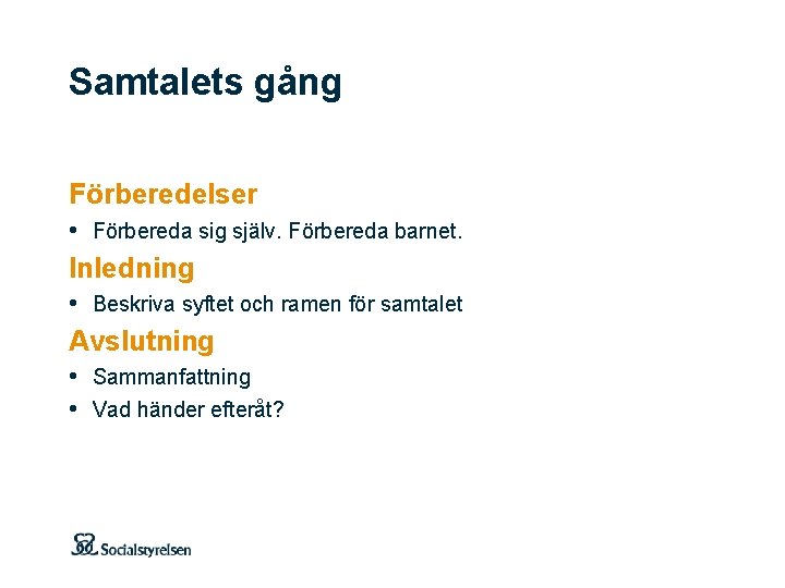 Samtalets gång Förberedelser • Förbereda sig själv. Förbereda barnet. Inledning • Beskriva syftet och Samtalets gång Förberedelser • Förbereda sig själv. Förbereda barnet. Inledning • Beskriva syftet och