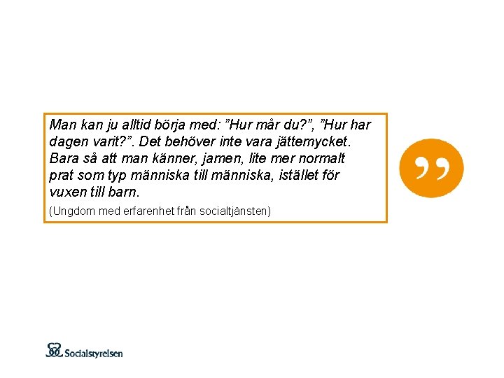 Man kan ju alltid börja med: ”Hur mår du? ”, ”Hur har dagen varit? Man kan ju alltid börja med: ”Hur mår du? ”, ”Hur har dagen varit?