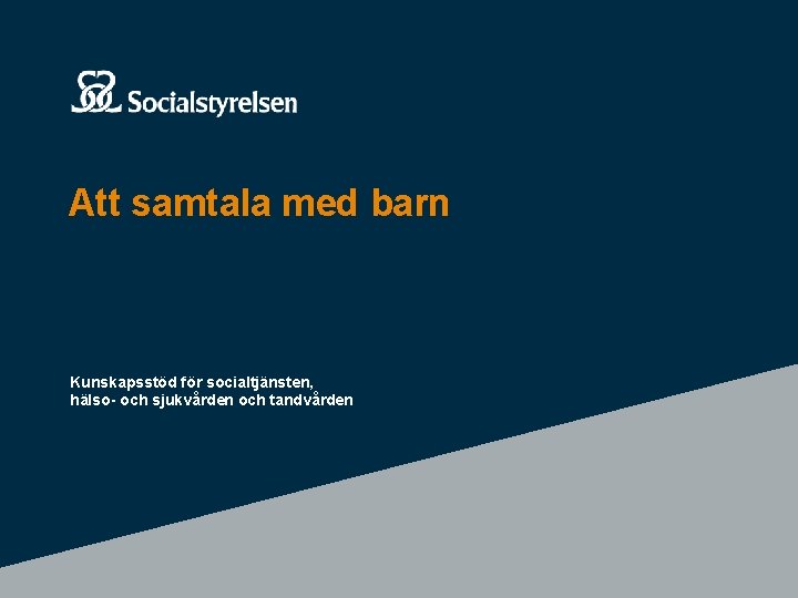 Att samtala med barn Kunskapsstöd för socialtjänsten, hälso- och sjukvården och tandvården 