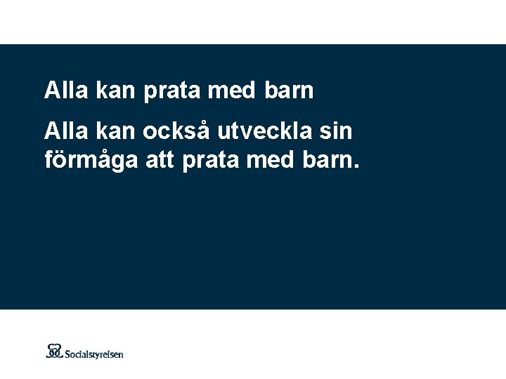 Alla kan prata med barn Alla kan också utveckla sin förmåga att prata med