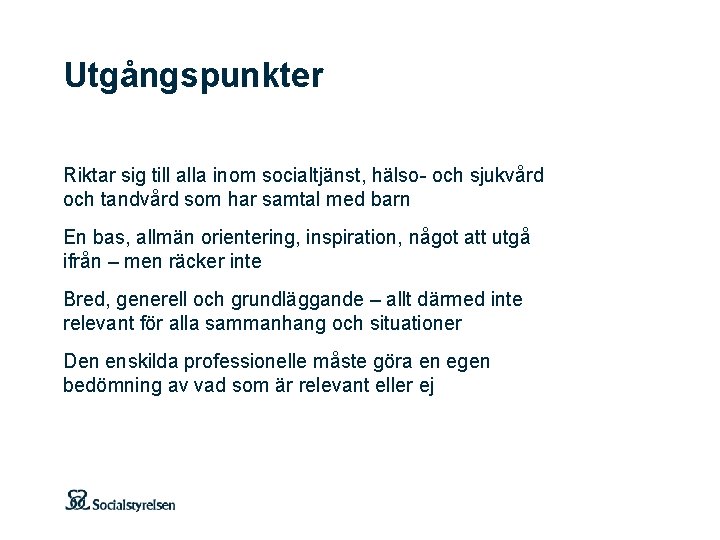 Utgångspunkter Riktar sig till alla inom socialtjänst, hälso- och sjukvård och tandvård som har