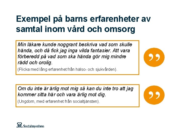 Exempel på barns erfarenheter av samtal inom vård och omsorg Min läkare kunde noggrant