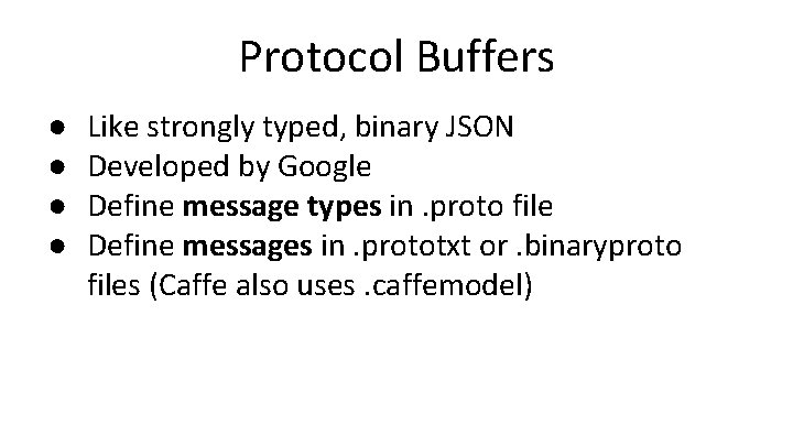 Protocol Buffers ● ● Like strongly typed, binary JSON Developed by Google Define message