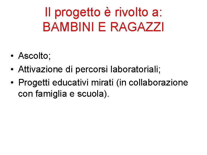 Il progetto è rivolto a: BAMBINI E RAGAZZI • Ascolto; • Attivazione di percorsi