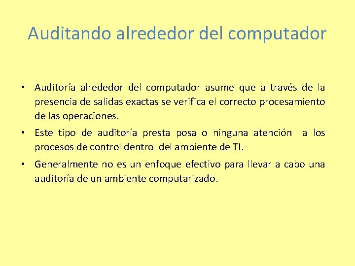 Auditando alrededor del computador • Auditoría alrededor del computador asume que a través de