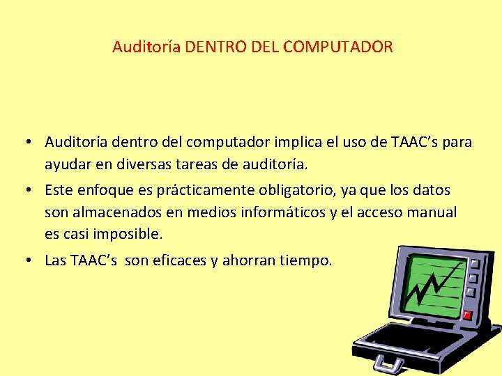  Auditoría DENTRO DEL COMPUTADOR • Auditoría dentro del computador implica el uso de