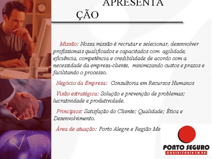 APRESENTA ÇÃO Missão: Nossa missão é recrutar e selecionar, desenvolver profissionais qualificados e capacitados