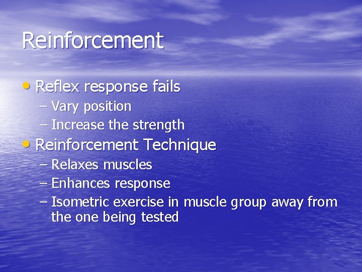 Reinforcement • Reflex response fails – Vary position – Increase the strength • Reinforcement