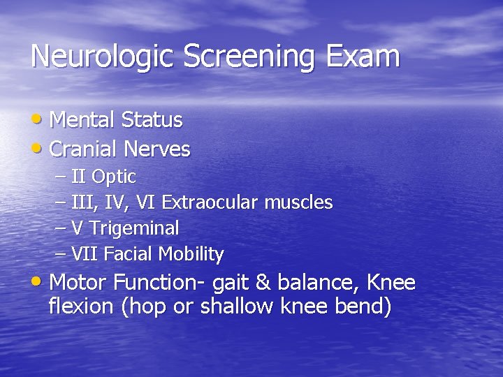 Neurologic Screening Exam • Mental Status • Cranial Nerves – II Optic – III,
