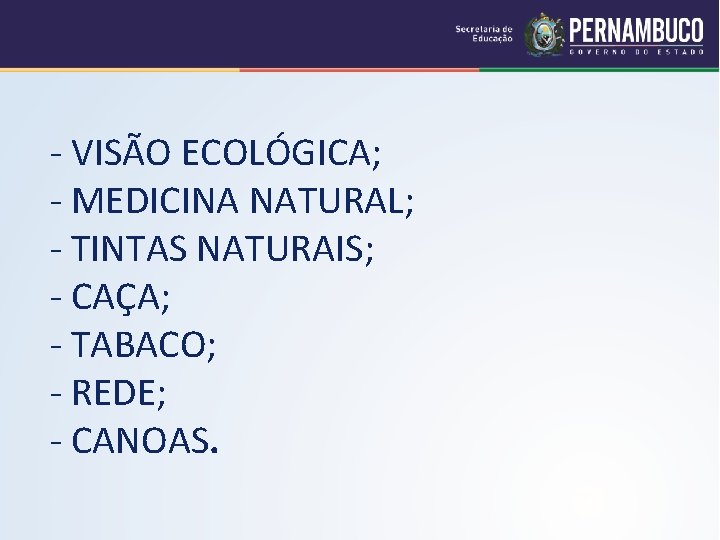 - VISÃO ECOLÓGICA; - MEDICINA NATURAL; - TINTAS NATURAIS; - CAÇA; - TABACO; -