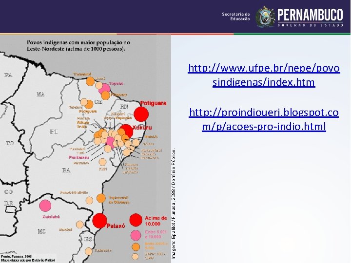 http: //www. ufpe. br/nepe/povo sindigenas/index. htm Imagem: Epalitot / Funasa, 2088 / Domínio Público.