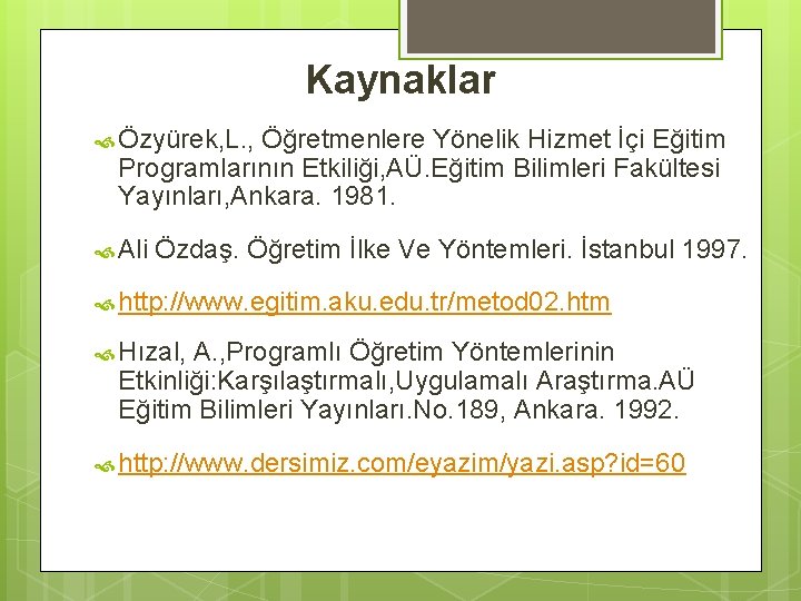 Kaynaklar Özyürek, L. , Öğretmenlere Yönelik Hizmet İçi Eğitim Programlarının Etkiliği, AÜ. Eğitim Bilimleri