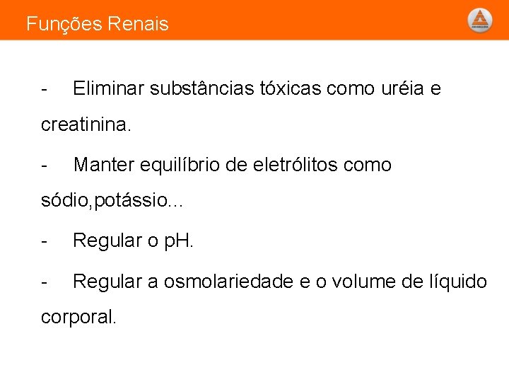 Funções Renais - Eliminar substâncias tóxicas como uréia e creatinina. - Manter equilíbrio de