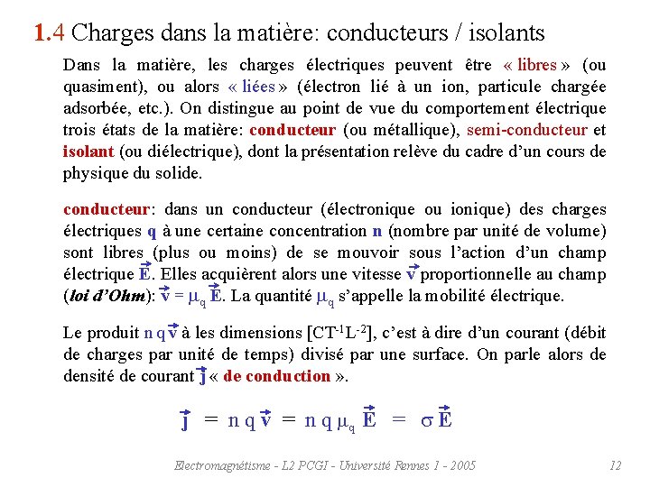 1. 4 Charges dans la matière: conducteurs / isolants Dans la matière, les charges