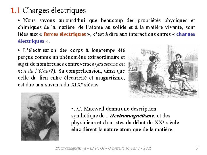 1. 1 Charges électriques • Nous savons aujourd’hui que beaucoup des propriétés physiques et