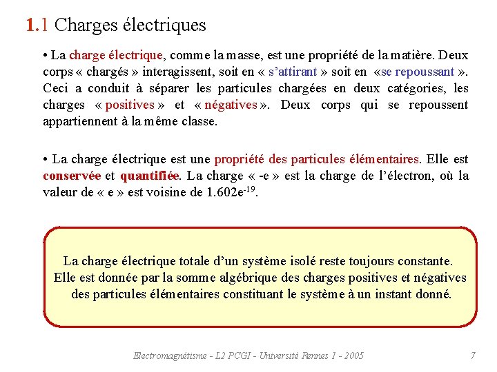 1. 1 Charges électriques • La charge électrique, comme la masse, est une propriété