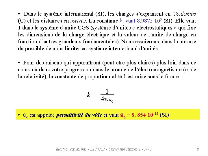  • Dans le système international (SI), les charges s’expriment en Coulombs (C) et