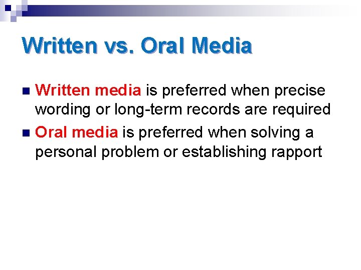 Written vs. Oral Media Written media is preferred when precise wording or long-term records