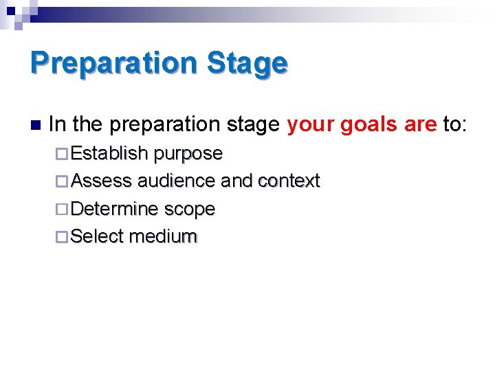 Preparation Stage n In the preparation stage your goals are to: ¨ Establish purpose