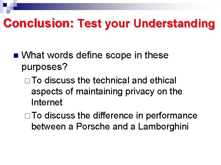 Conclusion: Test your Understanding n What words define scope in these purposes? ¨To discuss