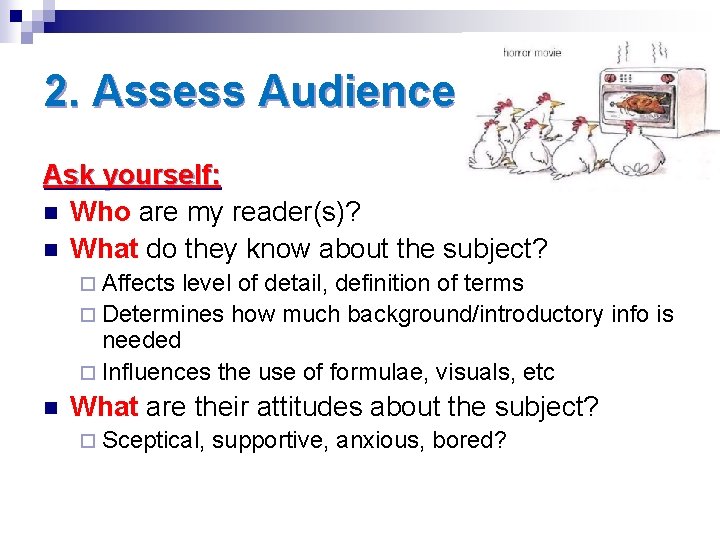 2. Assess Audience Ask yourself: n Who are my reader(s)? n What do they