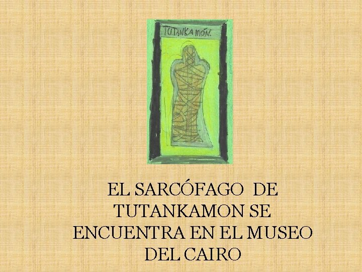 EL SARCÓFAGO DE TUTANKAMON SE ENCUENTRA EN EL MUSEO DEL CAIRO 