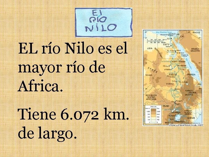 EL río Nilo es el mayor río de Africa. Tiene 6. 072 km. de