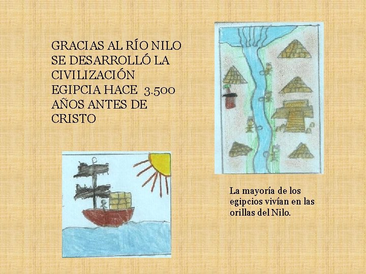 GRACIAS AL RÍO NILO SE DESARROLLÓ LA CIVILIZACIÓN EGIPCIA HACE 3. 500 AÑOS ANTES