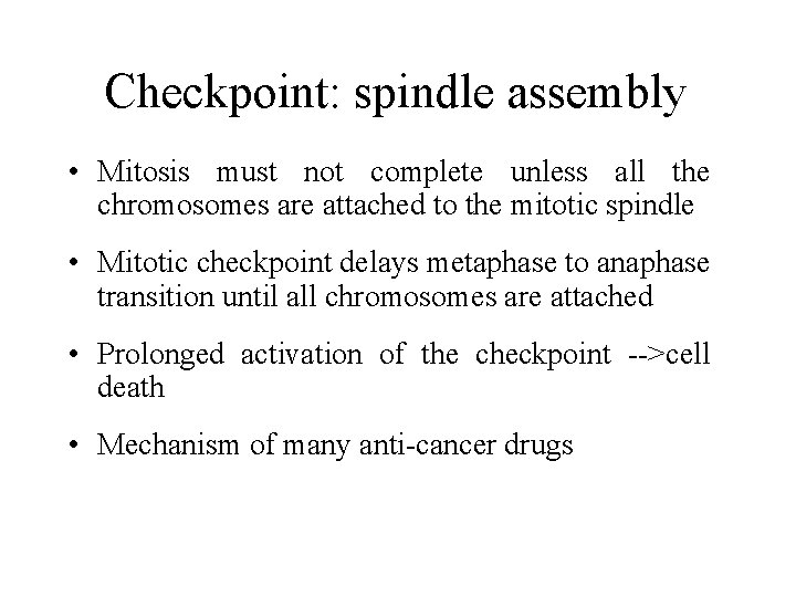 Checkpoint: spindle assembly • Mitosis must not complete unless all the chromosomes are attached