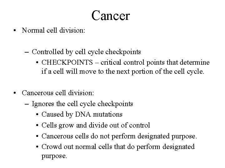 Cancer • Normal cell division: – Controlled by cell cycle checkpoints • CHECKPOINTS –