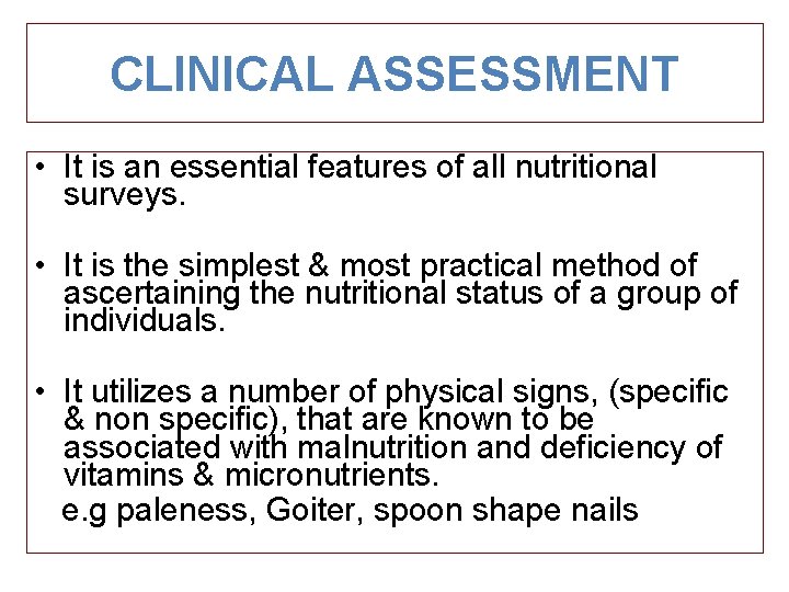 CLINICAL ASSESSMENT • It is an essential features of all nutritional surveys. • It