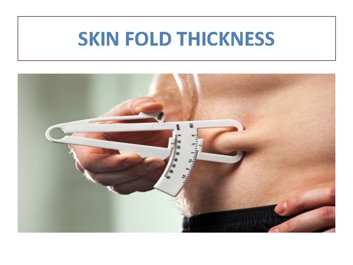 SKIN FOLD THICKNESS 