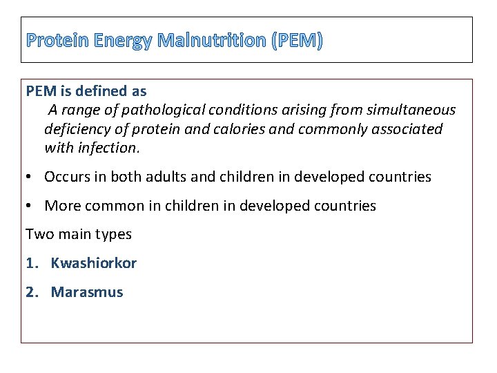 Protein Energy Malnutrition (PEM) PEM is defined as A range of pathological conditions arising