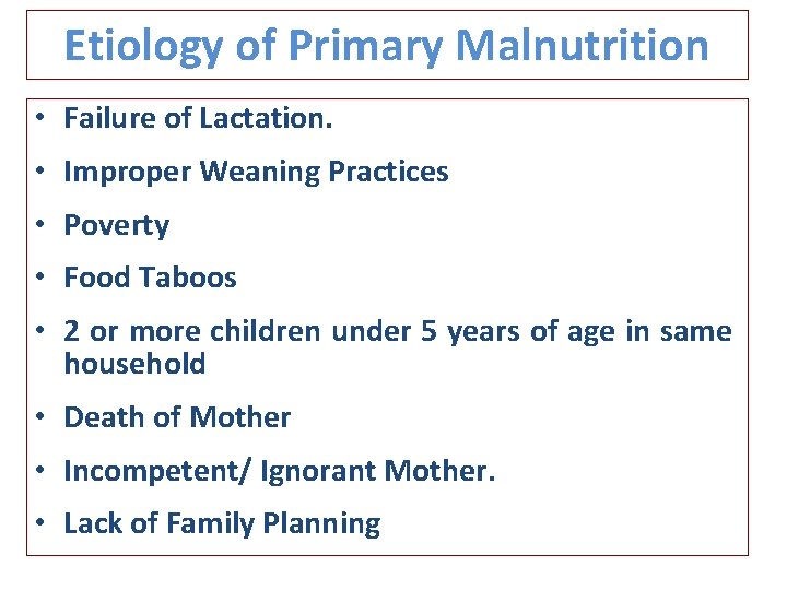 Etiology of Primary Malnutrition • Failure of Lactation. • Improper Weaning Practices • Poverty