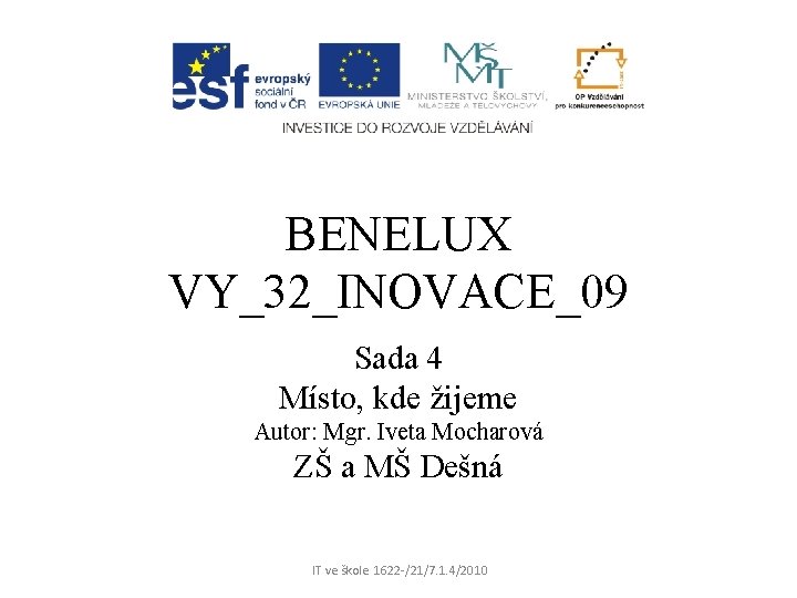 BENELUX VY_32_INOVACE_09 Sada 4 Místo, kde žijeme Autor: Mgr. Iveta Mocharová ZŠ a MŠ