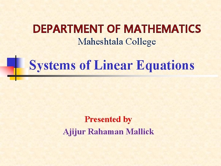DEPARTMENT OF MATHEMATICS Maheshtala College Systems of Linear Equations Presented by Ajijur Rahaman Mallick
