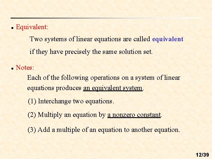 n Equivalent: Two systems of linear equations are called equivalent if they have precisely