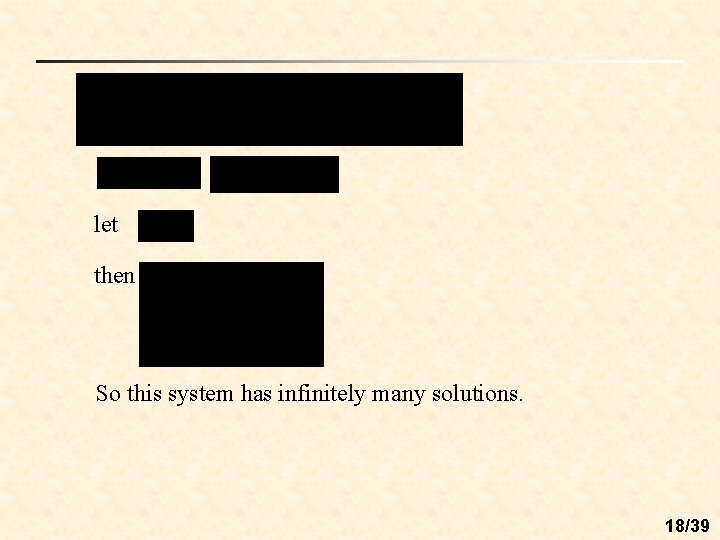 let then So this system has infinitely many solutions. 18/39 