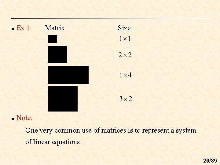 n Ex 1: n Note: Matrix Size One very common use of matrices is