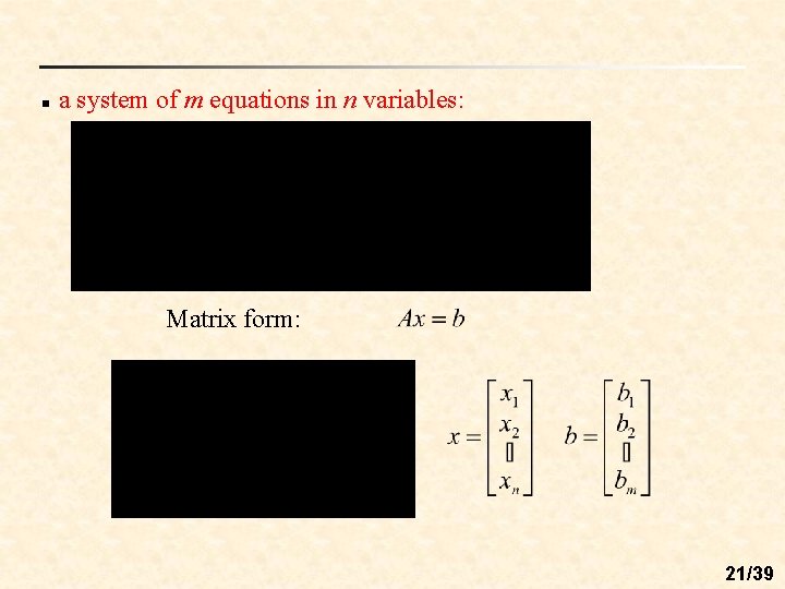 n a system of m equations in n variables: Matrix form: 21/39 