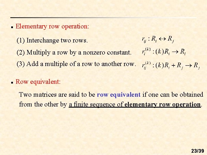 n Elementary row operation: (1) Interchange two rows. (2) Multiply a row by a
