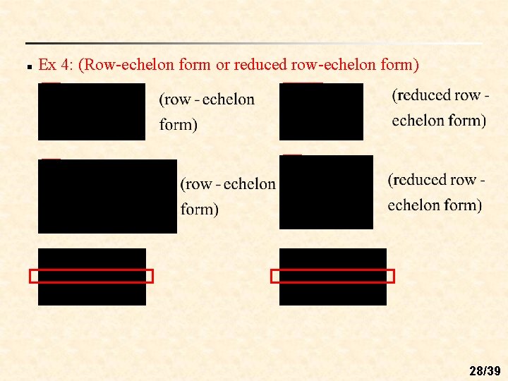 n Ex 4: (Row-echelon form or reduced row-echelon form) 28/39 