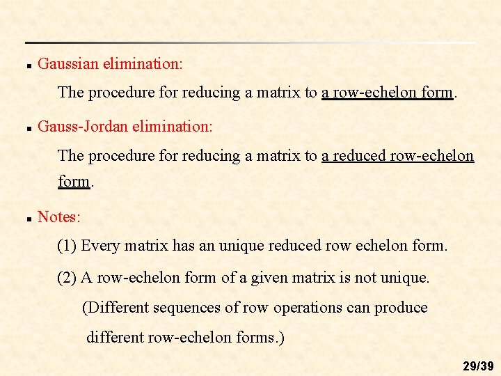 n Gaussian elimination: The procedure for reducing a matrix to a row-echelon form. n